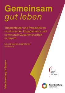 Thumbnail for Neue Handreichung: Gemeinsam gut leben. Themenfelder und Perspektiven muslimischen Engagements und kommunale Zusammenarbeit in Bayern. München 2023.